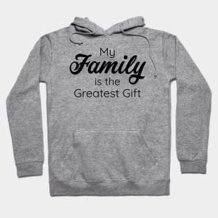 My Family is the Greatest Gift - Black Color Font Hoodie